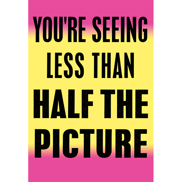 You’re Seeing Less Than Half the Picture