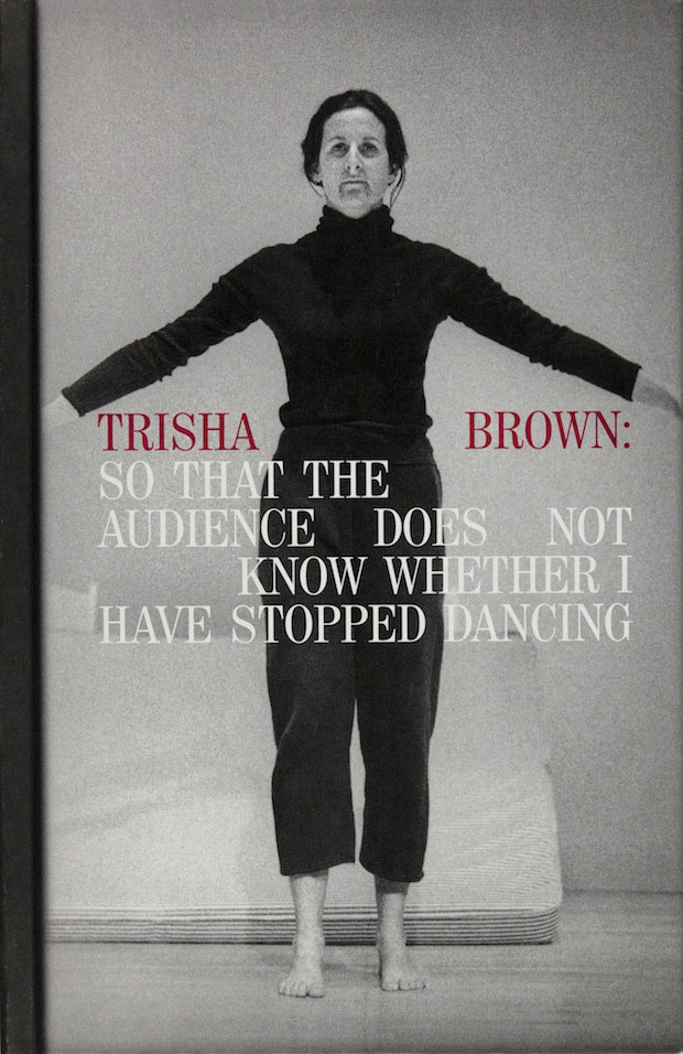 Trisha Brown: So That the Audience Does Not Know Whether I Have Stopped Dancing